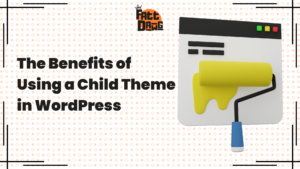 Read more about the article The Benefits of Using a Child Theme in WordPress