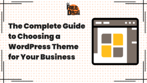 Read more about the article The Complete Guide to Choosing a WordPress Theme for Your Business