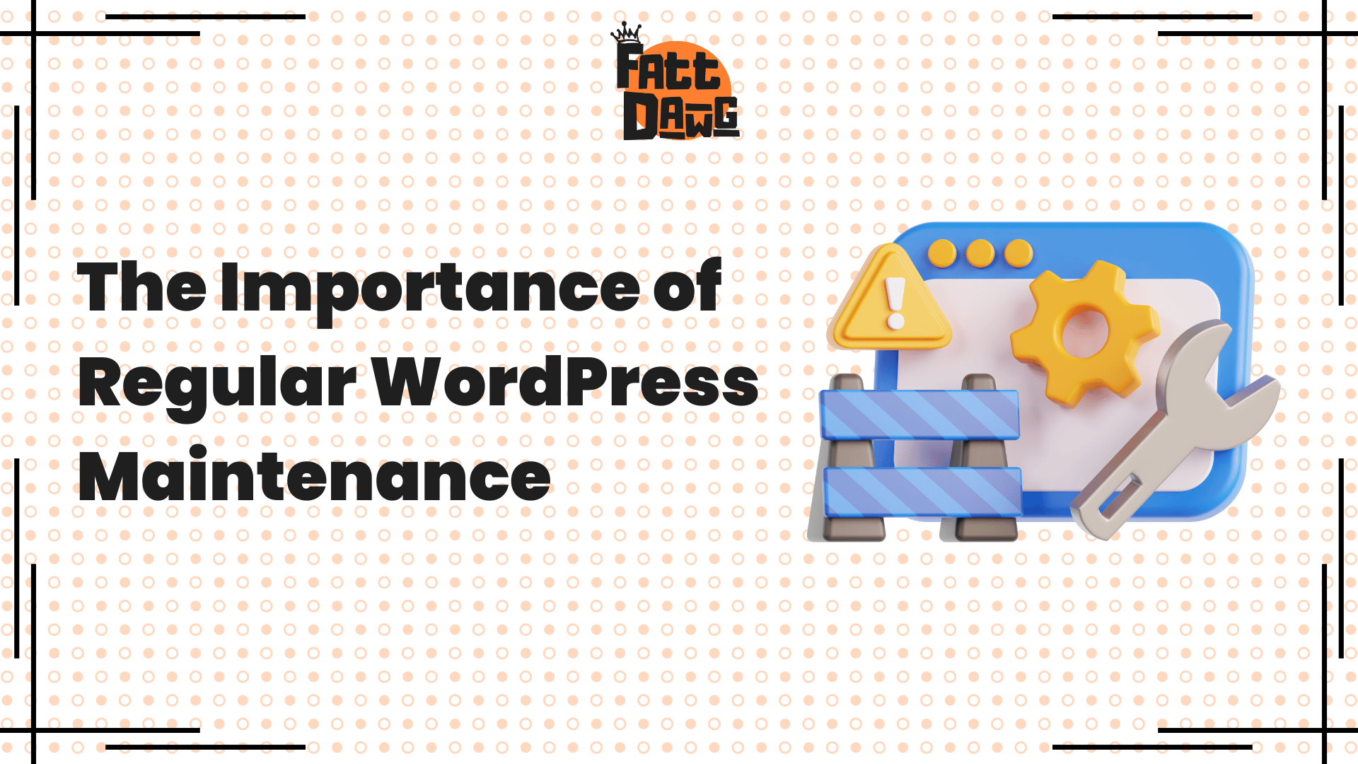 You are currently viewing The Importance of Regular WordPress Maintenance