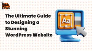 Read more about the article The Ultimate Guide to Designing a Stunning WordPress Website